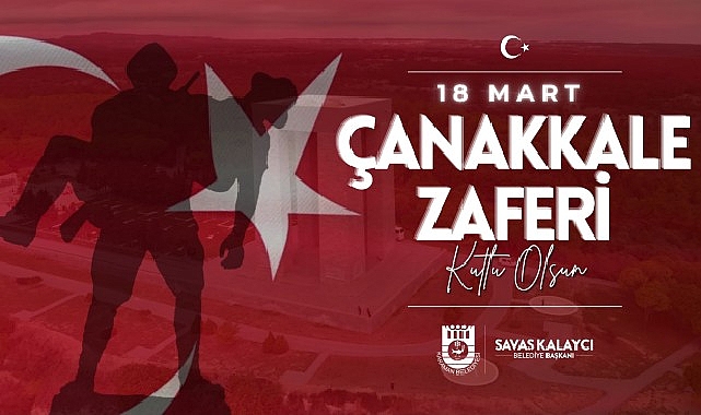 Karaman Belediye Başkanı Savaş Kalaycı’nın 18 Mart Çanakkale Zaferi ve Şehitleri Anma Günü Mesajı